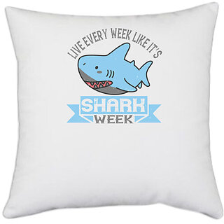                       UDNAG White Polyester 'Shark | Live every week like its shark week' Pillow Cover [16 Inch X 16 Inch]                                              