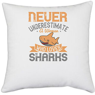                       UDNAG White Polyester 'Shark | Never underestimate a woman who loves sharks' Pillow Cover [16 Inch X 16 Inch]                                              