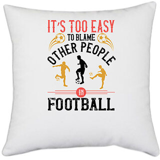                       UDNAG White Polyester 'Soccer | Its too easy to blame other people in football' Pillow Cover [16 Inch X 16 Inch]                                              