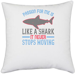                       UDNAG White Polyester 'Shark | Passion, for me, is like a shark it never stops moving' Pillow Cover [16 Inch X 16 Inch]                                              
