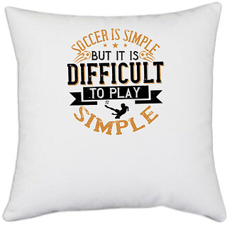                       UDNAG White Polyester 'Soccer | Soccer is simple, but it is difficult to play simple' Pillow Cover [16 Inch X 16 Inch]                                              