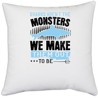                       UDNAG White Polyester 'Shark | Sharks aren't the monsters we make them out to be' Pillow Cover [16 Inch X 16 Inch]                                              