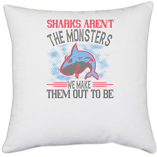                       UDNAG White Polyester 'Shark | Sharks arent the monsters we make them out to be' Pillow Cover [16 Inch X 16 Inch]                                              