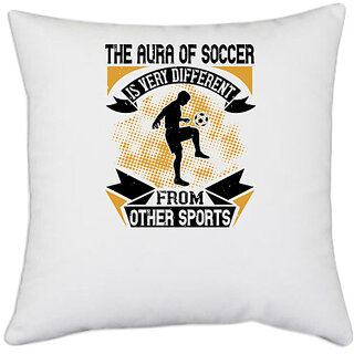                       UDNAG White Polyester 'Soccer | The aura of soccer is very different from other sports' Pillow Cover [16 Inch X 16 Inch]                                              