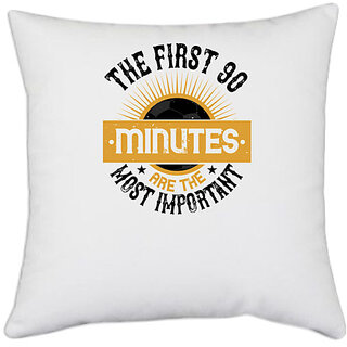                       UDNAG White Polyester 'Soccer | The first 90 minutes are the most important' Pillow Cover [16 Inch X 16 Inch]                                              