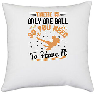                       UDNAG White Polyester 'Soccer | There is only one ball, so you need to have it' Pillow Cover [16 Inch X 16 Inch]                                              