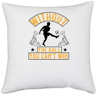                       UDNAG White Polyester 'Soccer | Without the ball, you cant win' Pillow Cover [16 Inch X 16 Inch]                                              