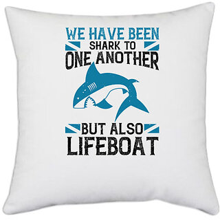                       UDNAG White Polyester 'Shark | We have been shark to one another, but also lifeboat' Pillow Cover [16 Inch X 16 Inch]                                              