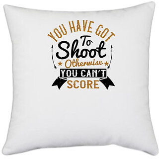                       UDNAG White Polyester 'Soccer | You have got to shoot, otherwise you cant score' Pillow Cover [16 Inch X 16 Inch]                                              