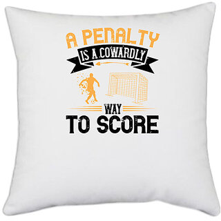                       UDNAG White Polyester 'Soccer | A penalty is a cowardly way to score' Pillow Cover [16 Inch X 16 Inch]                                              