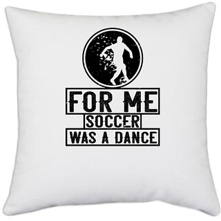                       UDNAG White Polyester 'Soccer | For me, soccer was a dance' Pillow Cover [16 Inch X 16 Inch]                                              