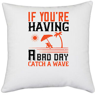                       UDNAG White Polyester 'Surfing | If you're having a bad day, catch a wave' Pillow Cover [16 Inch X 16 Inch]                                              