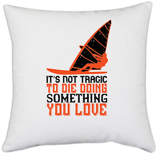                       UDNAG White Polyester 'Surfing | Its Not Tragic To Die Doing Something You Love' Pillow Cover [16 Inch X 16 Inch]                                              