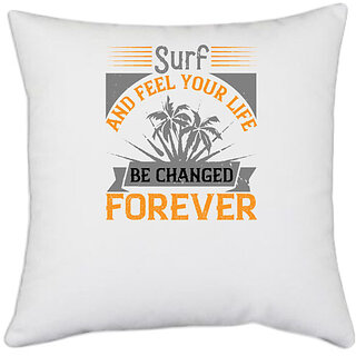                       UDNAG White Polyester 'Surfing | Surf and feel your life be changed forever' Pillow Cover [16 Inch X 16 Inch]                                              