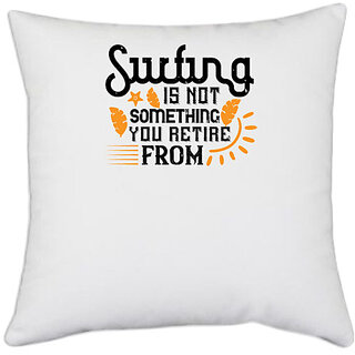                       UDNAG White Polyester 'Surfing | Surfing is not something you retire from' Pillow Cover [16 Inch X 16 Inch]                                              