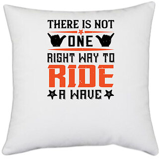                       UDNAG White Polyester 'Surfing | There is not one right way to ride a wave' Pillow Cover [16 Inch X 16 Inch]                                              