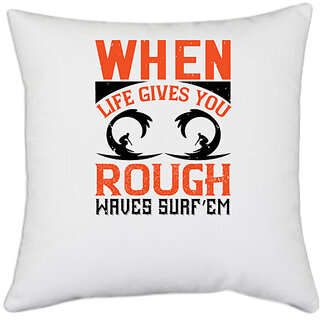                       UDNAG White Polyester 'Surfing | When life gives you rough waves, surfem' Pillow Cover [16 Inch X 16 Inch]                                              
