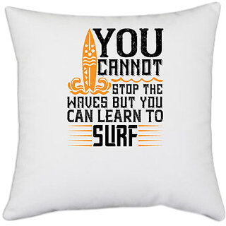                       UDNAG White Polyester 'Surfing | You cannot stop the waves, but you can learn to surf' Pillow Cover [16 Inch X 16 Inch]                                              