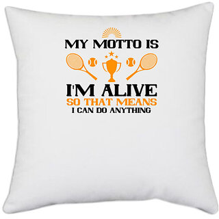                       UDNAG White Polyester 'Tennis | My motto is I'm alive, so that means I can do anything' Pillow Cover [16 Inch X 16 Inch]                                              