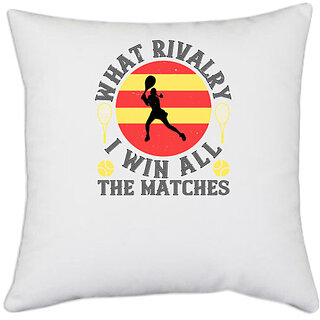                       UDNAG White Polyester 'Tennis | What rivalry I win all the matches' Pillow Cover [16 Inch X 16 Inch]                                              