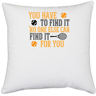                       UDNAG White Polyester 'Tennis | You have to find it. No one else can find it for you' Pillow Cover [16 Inch X 16 Inch]                                              