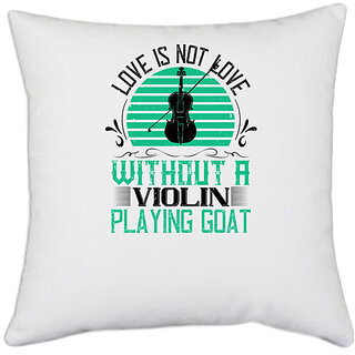                       UDNAG White Polyester 'Music Violin | love is not love,without a violin playing goat' Pillow Cover [16 Inch X 16 Inch]                                              