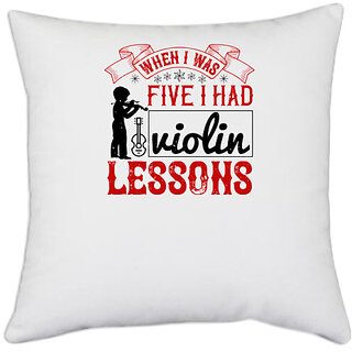                       UDNAG White Polyester 'Music Violin | when i was five i had violin lessons' Pillow Cover [16 Inch X 16 Inch]                                              