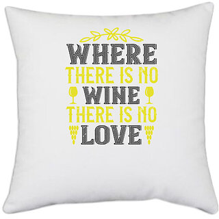                       UDNAG White Polyester 'Wine | 02 Where there is no wine there is no love' Pillow Cover [16 Inch X 16 Inch]                                              