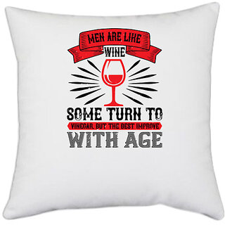                       UDNAG White Polyester 'Wine | Men are like wine some turn to' Pillow Cover [16 Inch X 16 Inch]                                              