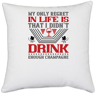                       UDNAG White Polyester 'Wine | My only regret in life is that i didn t' Pillow Cover [16 Inch X 16 Inch]                                              