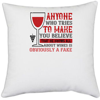                       UDNAG White Polyester 'Wine | ANYONE WHO TRIES TO MAKE YOU BELIEVE THAT HE KNOWS ALL' Pillow Cover [16 Inch X 16 Inch]                                              