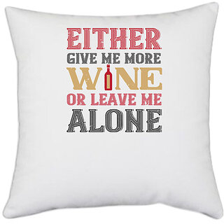                       UDNAG White Polyester 'Wine | Either give me more wine' Pillow Cover [16 Inch X 16 Inch]                                              
