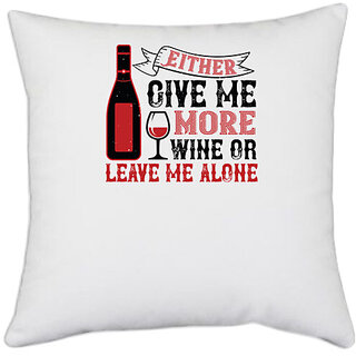                       UDNAG White Polyester 'Wine | Give me more wine or leave me alone' Pillow Cover [16 Inch X 16 Inch]                                              