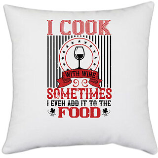                       UDNAG White Polyester 'Wine | I COOK WITH WINE SOMETIMES I EVEN' Pillow Cover [16 Inch X 16 Inch]                                              