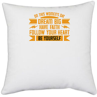                       UDNAG White Polyester 'Womens Day | On this Women's Day,dream big have faith' Pillow Cover [16 Inch X 16 Inch]                                              