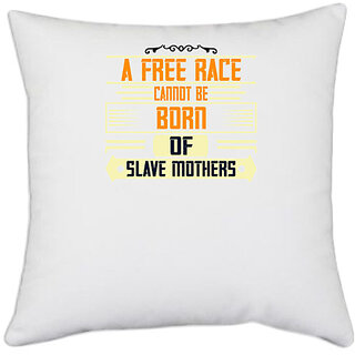                       UDNAG White Polyester 'Womens Day | A free race cannot be born of slave mothers' Pillow Cover [16 Inch X 16 Inch]                                              
