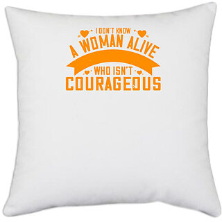                       UDNAG White Polyester 'Womens Day | I don't know a woman alive who isn't courageous' Pillow Cover [16 Inch X 16 Inch]                                              