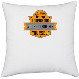                       UDNAG White Polyester 'Womens Day | The most courageous act is to think for yourself' Pillow Cover [16 Inch X 16 Inch]                                              