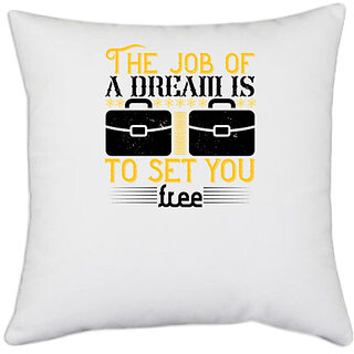                       UDNAG White Polyester 'Job | The job of a dream is to set you free' Pillow Cover [16 Inch X 16 Inch]                                              