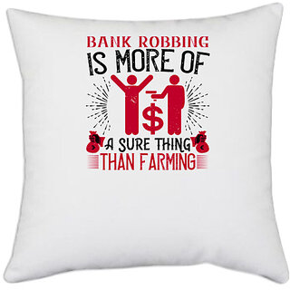                       UDNAG White Polyester 'Job | Bank robbing is more of a sure thing than farming' Pillow Cover [16 Inch X 16 Inch]                                              