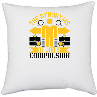                       UDNAG White Polyester 'Job | The Synonyms of Job is Compulsion' Pillow Cover [16 Inch X 16 Inch]                                              