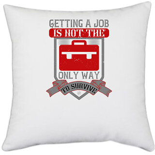                       UDNAG White Polyester 'Job | Getting a job is not the only way to survive' Pillow Cover [16 Inch X 16 Inch]                                              