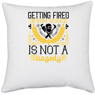                       UDNAG White Polyester 'Job | Getting fired from work is not a tragedy' Pillow Cover [16 Inch X 16 Inch]                                              
