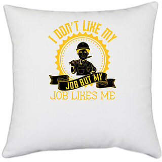                       UDNAG White Polyester 'Job | I dont like my job but my job likes me' Pillow Cover [16 Inch X 16 Inch]                                              