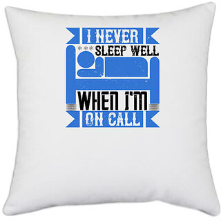                       UDNAG White Polyester 'Job | I never sleep well when I'm on call' Pillow Cover [16 Inch X 16 Inch]                                              
