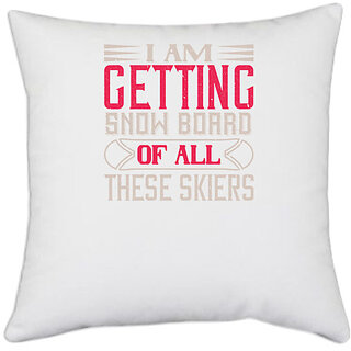                       UDNAG White Polyester 'Skiing | I Am Getting Snow Board Of All These Skiers' Pillow Cover [16 Inch X 16 Inch]                                              