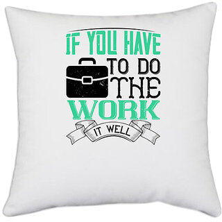                       UDNAG White Polyester 'Job | If you have to do the work, it well' Pillow Cover [16 Inch X 16 Inch]                                              