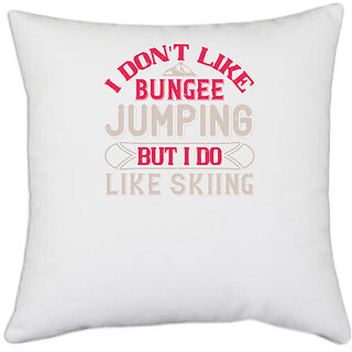                       UDNAG White Polyester 'Skiing | I don't like bungee jumping, but I do like skiing' Pillow Cover [16 Inch X 16 Inch]                                              