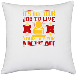                       UDNAG White Polyester 'Job | It's not your job to live your life for what they want' Pillow Cover [16 Inch X 16 Inch]                                              