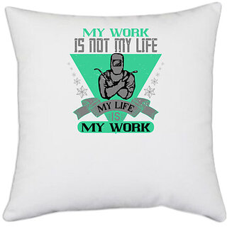                      UDNAG White Polyester 'Job | My Work is Not My Life, My Life is My Work' Pillow Cover [16 Inch X 16 Inch]                                              